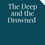 Thumbnail: The Deep and the Drowned