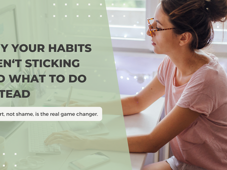Why Your Habits Aren’t Sticking  And What to Do Instead