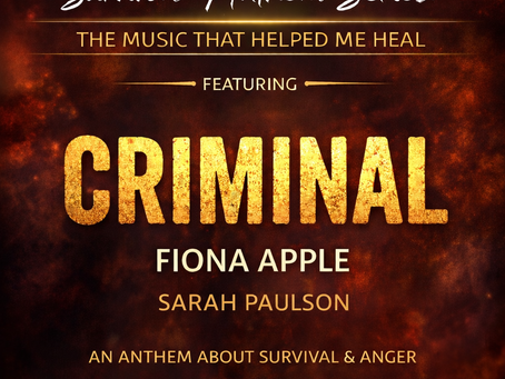 Survivors’ Anthem Series # 24: “Criminal” - Fiona Apple