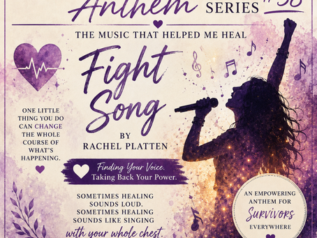 Survivors’ Anthem Series #38: “Fight Song” - Rachel Platten