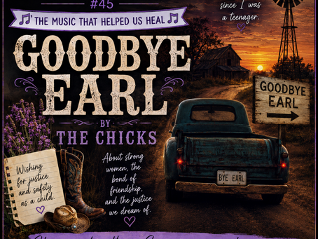 Survivors’ Anthem Series # 45: “Goodbye Earl” by The Chicks