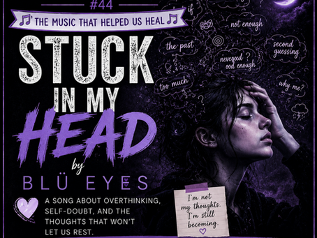 Survivors’ Anthem Series # 44: “Stuck in My Head” by BLÜ EYES