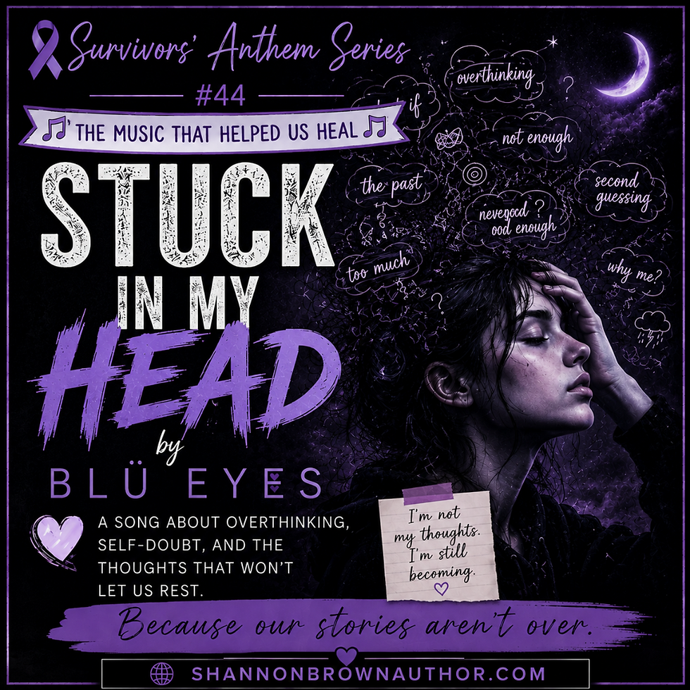 Survivors’ Anthem Series # 44: “Stuck in My Head” by BLÜ EYES