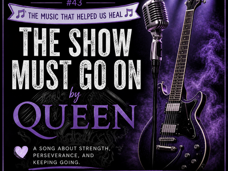 Survivors’ Anthem Series # 43: “The Show Must Go On” - Queen