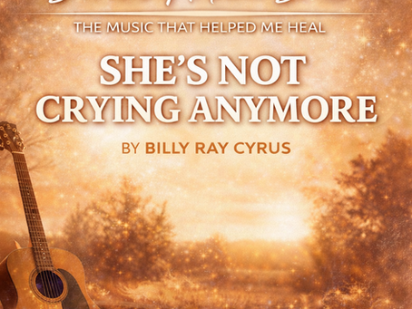 Survivors’ Anthem Series #34: “She’s Not Crying Anymore” - Billy Ray Cyrus
