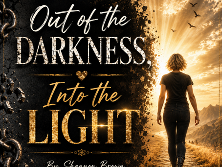 Out of the Darkness, Into the Light
By. Shannon Brown