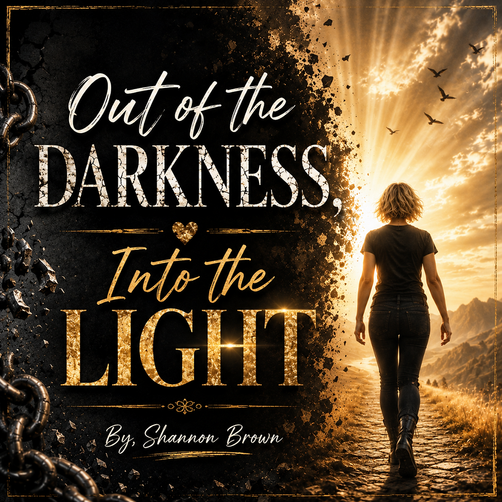 Out of the Darkness, Into the Light
By. Shannon Brown