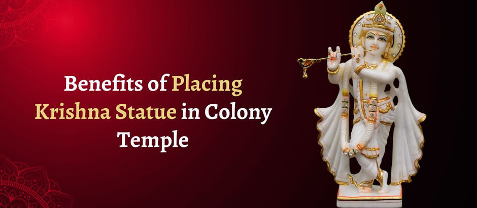 Benefits of Placing Krishna Statue in Colony Temple