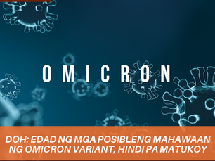 Hindi pa tukoy ng DOH kung ano ang mga edad na p'wedeng mahawaan ng Omicron variant