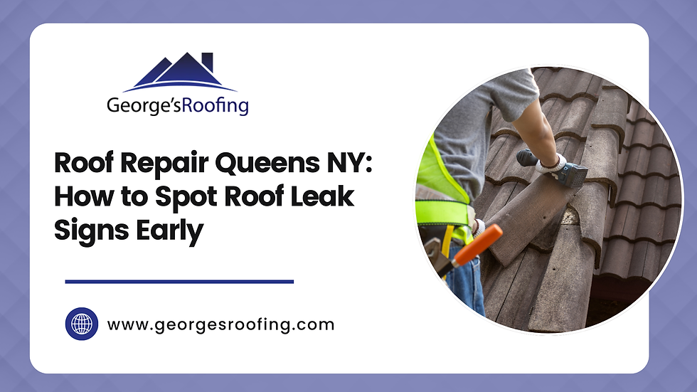 Roof Repair Queens, NY: How to Spot Roof Leak Signs Early