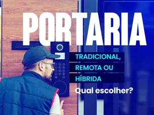 Portaria Tradicional, Remota ou Híbrida: Qual Escolher para Seu Condomínio?