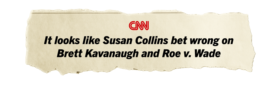 CNN Newspaper article rip that states: It looks like Susan Collins bet wrong on Brett Kavanaugh and Roe v. Wade