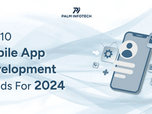 Top 10 Mobile App Development Trends For 2024