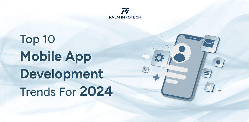 Top 10 Mobile App Development Trends For 2024