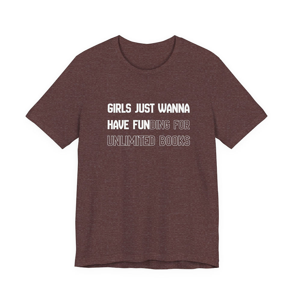 Thumbnail: Girls Just Wanna Have Fun(ding for unlimited books) Tee