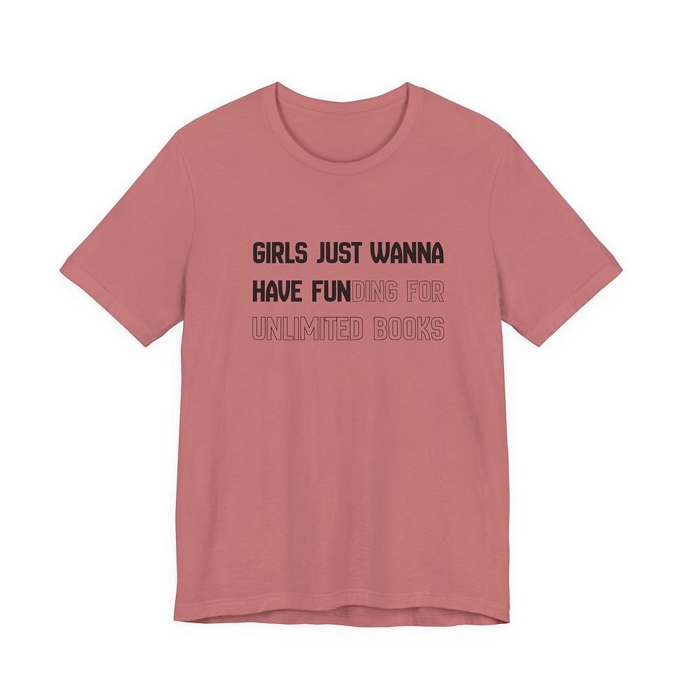 Thumbnail: Girls Just Wanna Have Fun(ding for unlimited books) Tee