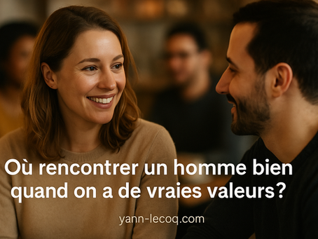 Où rencontrer un homme bien quand on a de vraies valeurs ?
