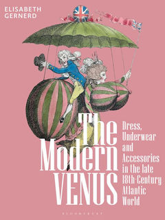 NEW IN PRINT — The Modern Venus: Dress, Underwear and Accessories in the late 18th-Century Atlantic
