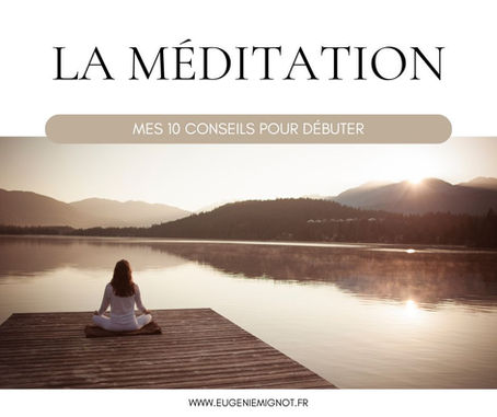 LA MÉDITATION : Mes 10 conseils pour débuter
