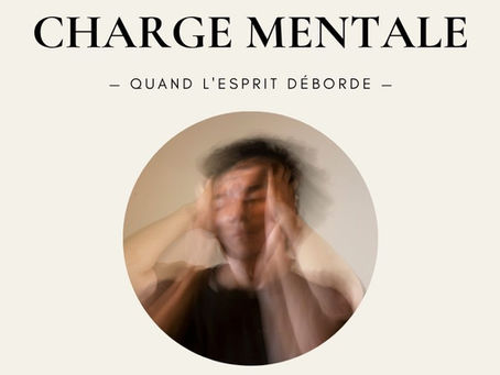CHARGE MENTALE : quand l'esprit déborde