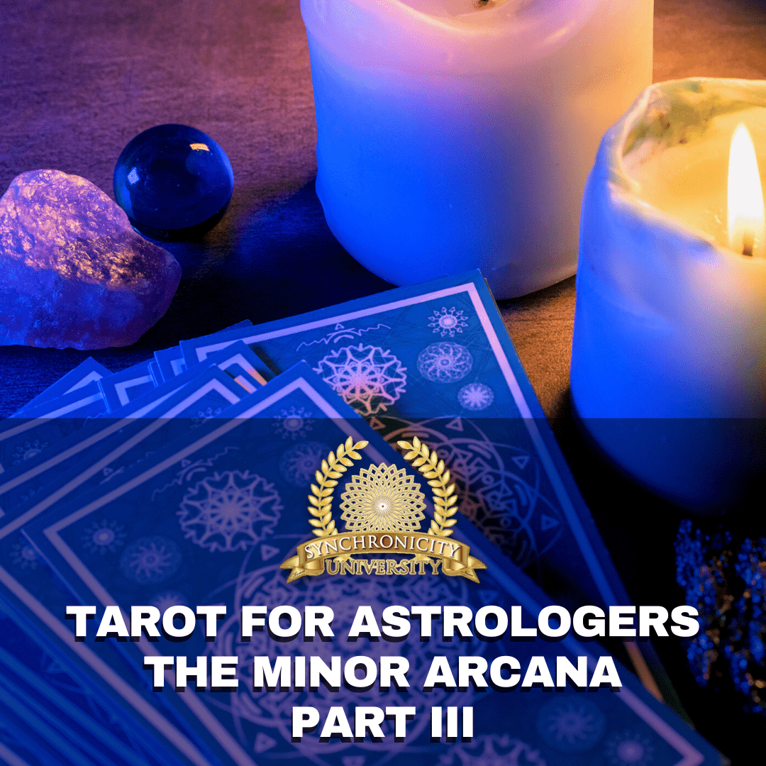 Tarot For Astrologers - The Minor Arcana Part 3