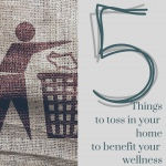 FIVE THINGS TO THROW AWAY TODAY THAT MAY BE AFFECTING YOUR HEALTH