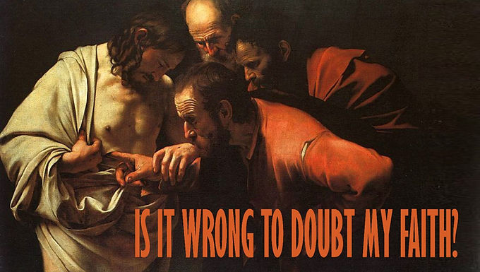 Is It Wrong To Doubt My Faith