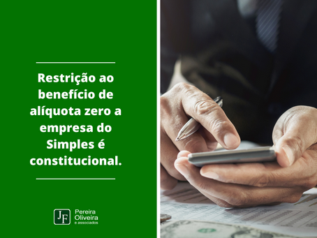 Restrição ao benefício de alíquota zero a empresa do Simples é constitucional.