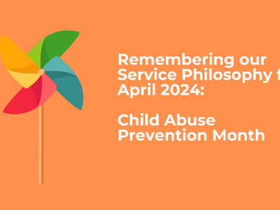 Remembering our Service Philosophy for April 2024: Child Abuse Prevention Month