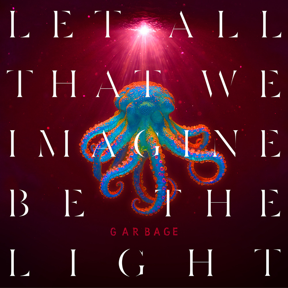 GARBAGE kündigen das neue Album "Let All That We Imagine Be The Light" an
