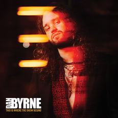 DAN BYRNE - Debütalbum „This Is Where The Show Begins“