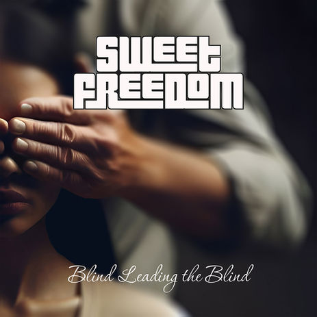 SWEET FREEDOM kündigen das Album "Blind Leading The Blind" an
