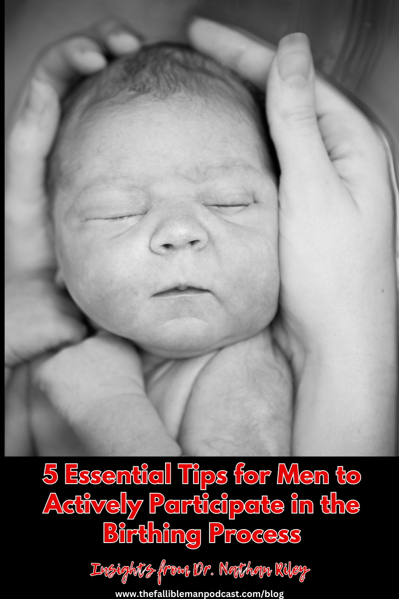 5 Essential Tips for Men to Actively Participate in the Birthing Process - Dr. Nathan Riley