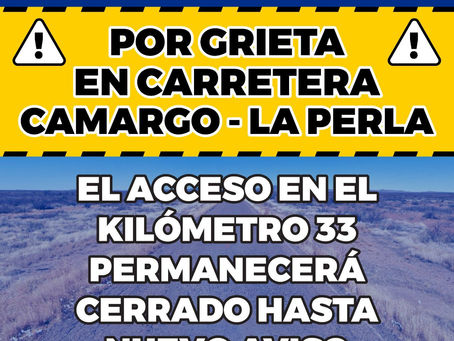 CIERRAN TEMPORAL MENTE CARRETERA CAMARGO LA PERLA POR GRIETA.