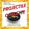 Tomorrow night - Projectile Omelette Sketch Comedy Show