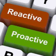 Be Proactive, not Reactive