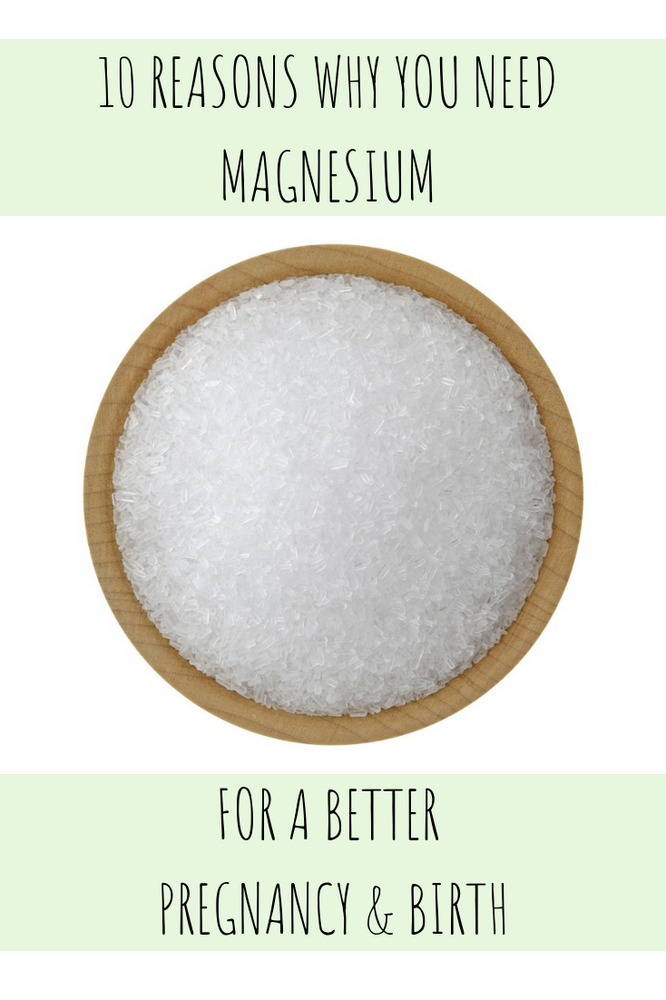 10 reasons why you need magnesium for a better pregnancy and birth