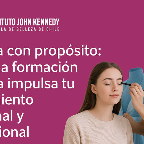 Belleza con propósito: cómo la formación técnica impulsa tu crecimiento personal y profesional