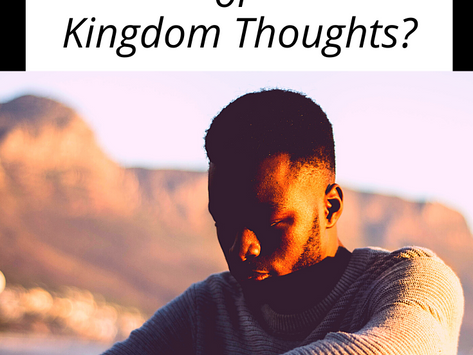 You Choose: Worldly Thoughts or Kingdom Thoughts?