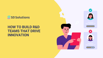 How to Build R&D Teams That Drive Innovation
