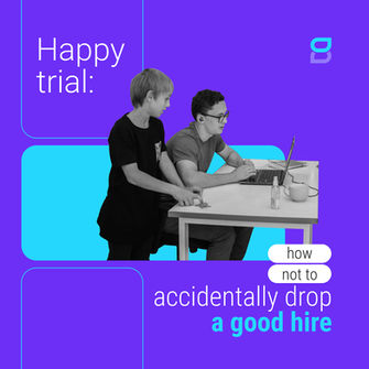 Happy Trial: How Not To Accidentally Drop a Good Hire