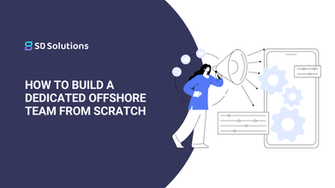 How to Build a Dedicated Offshore Team From Scratch