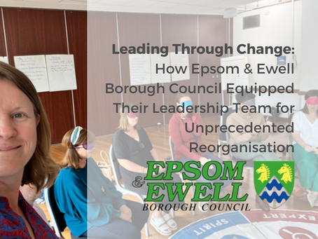 Leading Through Change: How Epsom & Ewell Borough Council are Equipping Their Leadership Team for Unprecedented Reorganisation