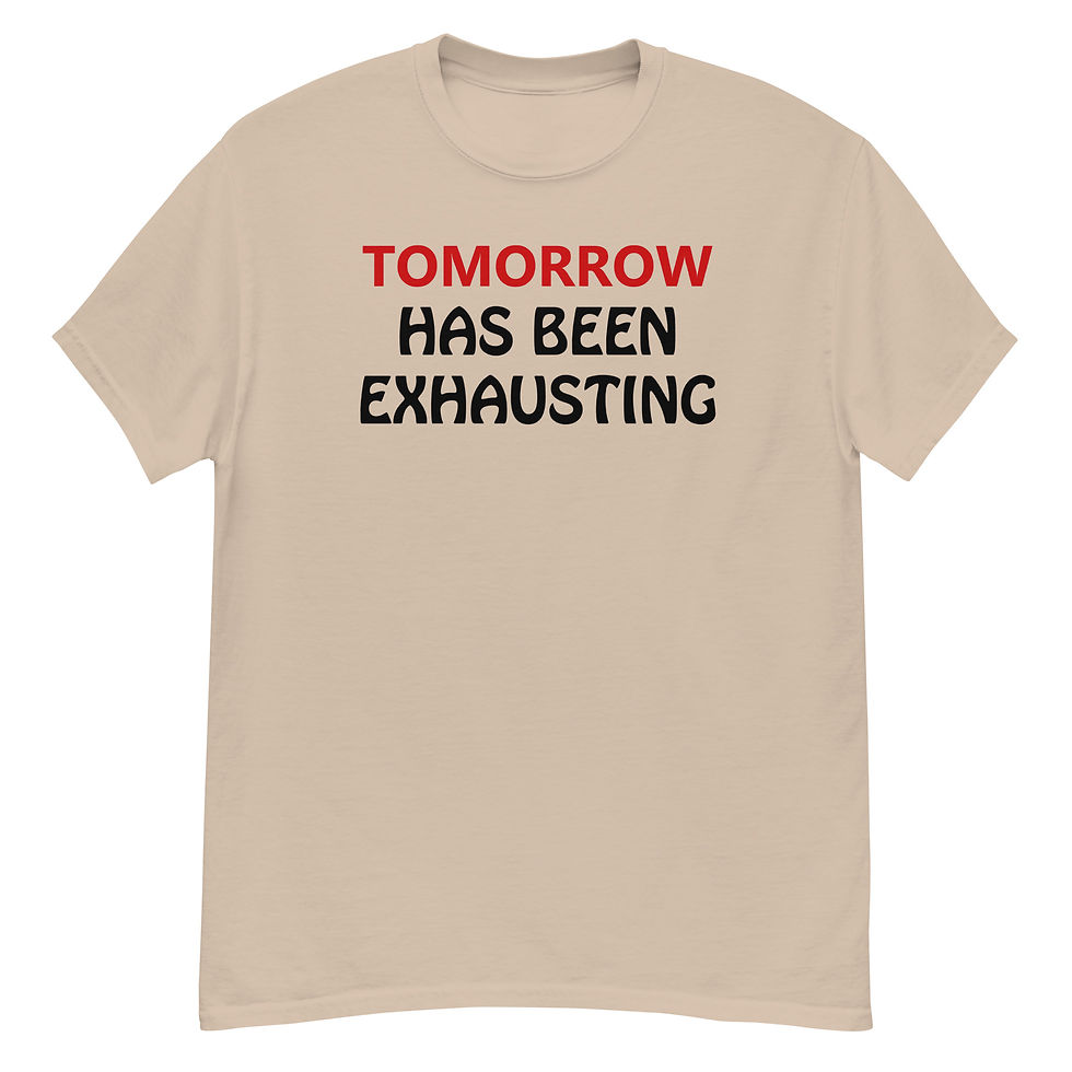 Thumbnail: TOMORROW HAS BEEN EXHAUSTING - Unisex classic tee Black Print