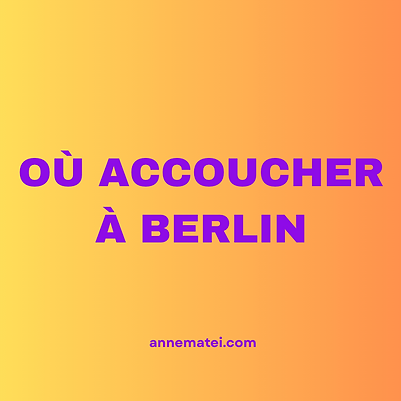 OÙ ACCOUCHER À BERLIN doula francaise berlin quel hopital choise berlin quel est le meilleur hopital a berlin