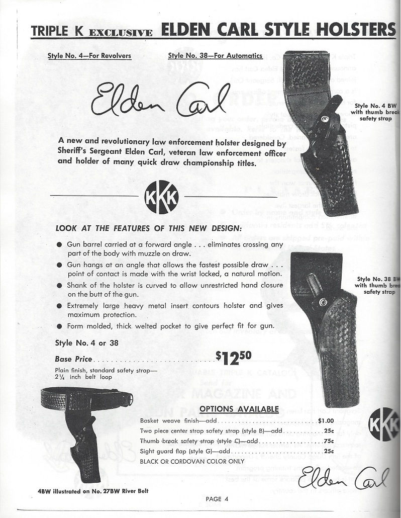 A page from the 1971 catalog published by the Triple K Manufacturing Company of San Diego. One of their hand crafted leather items was the Elden Carl Signature Model Holster. Designed by Elden, this model featured the 12 degree forward rake he popularized in combat competition. In addition to Triple K, Don Hume Leathergoods also built holsters with a forward rake, which were popular with the El Cajon PD officers who carried Model 29's like Elden Carl, George Cretton and William Cox.