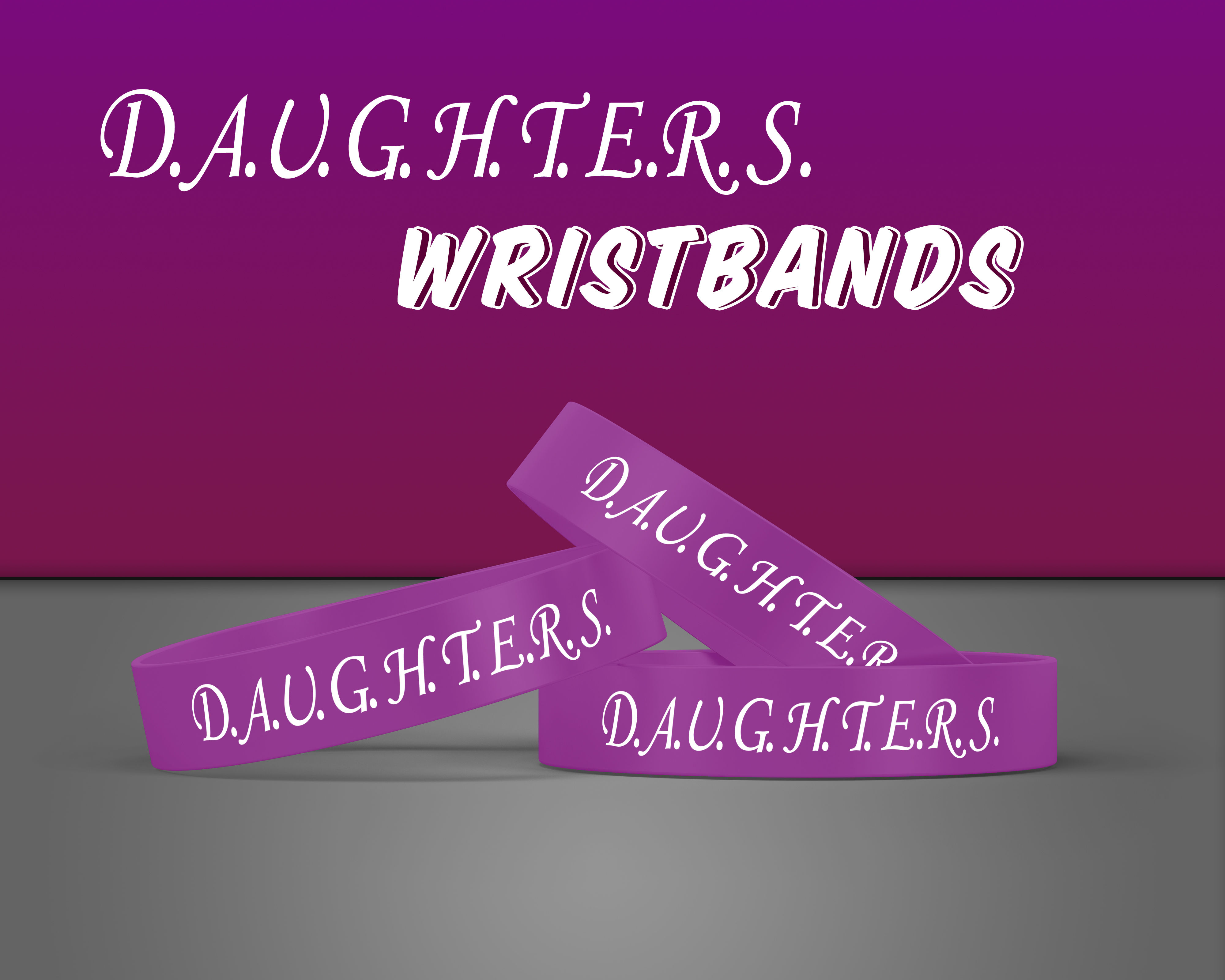 D.A.U.G.H.T.E.R.S. Wristbands