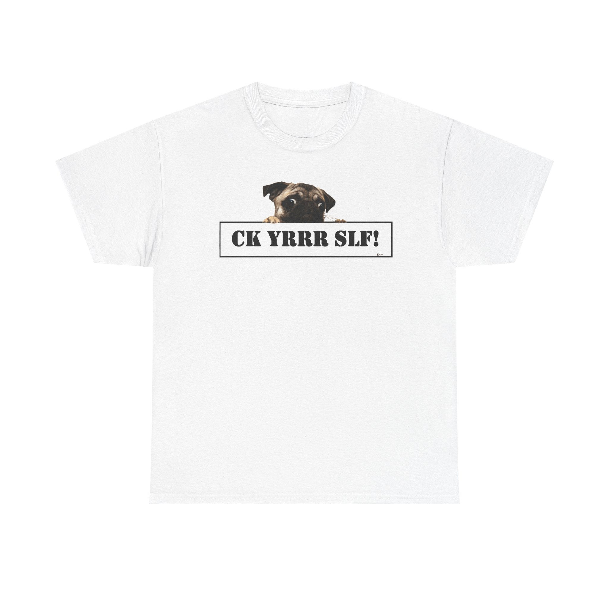 "CK YRRR SLF "  Funny Dog  Tee Unisex Heavy Cotton Tee