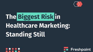 The Biggest Risk in Healthcare Marketing: Standing Still