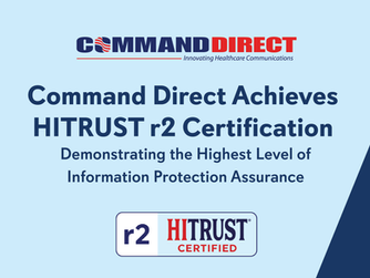 Command Direct Achieves HITRUST r2 Certification Demonstrating the Highest Level of Information Protection Assurance